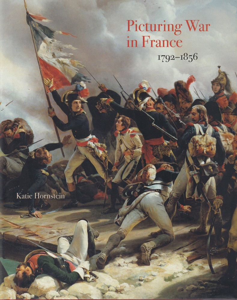 Picturing War in France 1792-1856 by Katie Hornstein (2018, Hardcover)