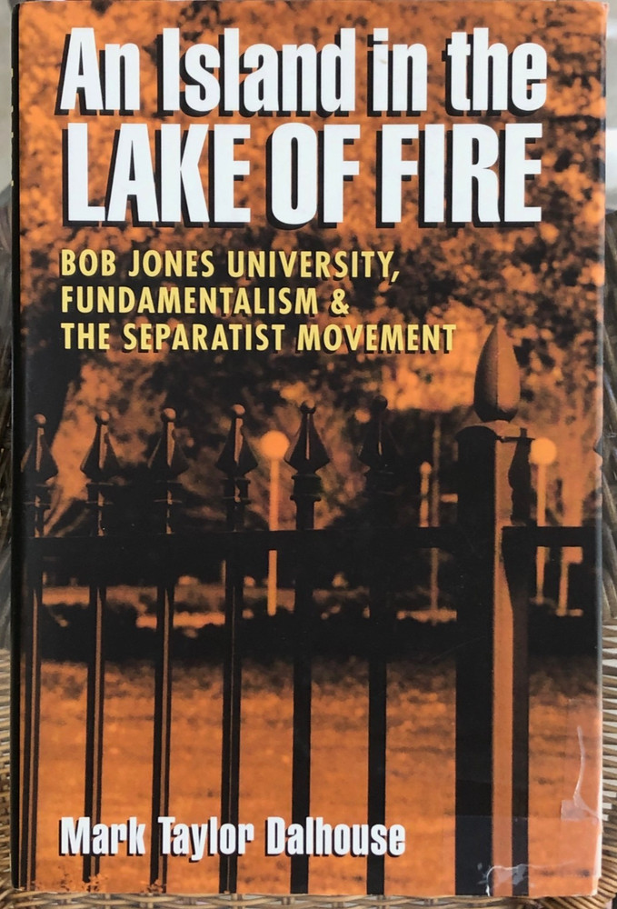 AN ISLAND IN THE LAKE OF FIRE: BOB JONES UNIVERSITY Mark Dalhouse Hardcover / DJ
