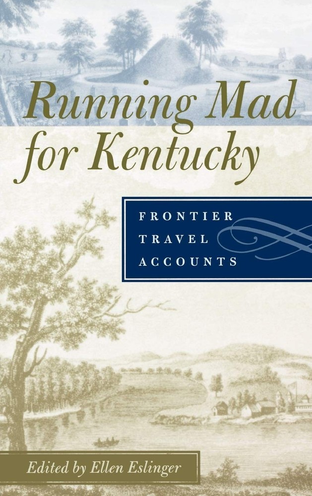 Running Mad for Kentucky: Frontier Travel Accounts – Eslinger, Ellen – Good …