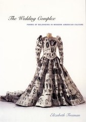 The Wedding Complex : Forms of Belonging in Modern American Cultu
