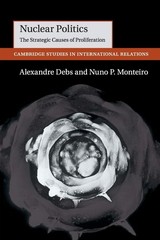Nuclear Politics: The Strategic Causes of Proliferation (Cambridge Studies i…