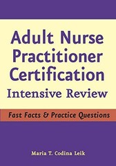 ADULT NURSE PRACTITIONER CERTIFICATION: INTENSIVE REVIEW By Leik Msn Arnp Fnp-c