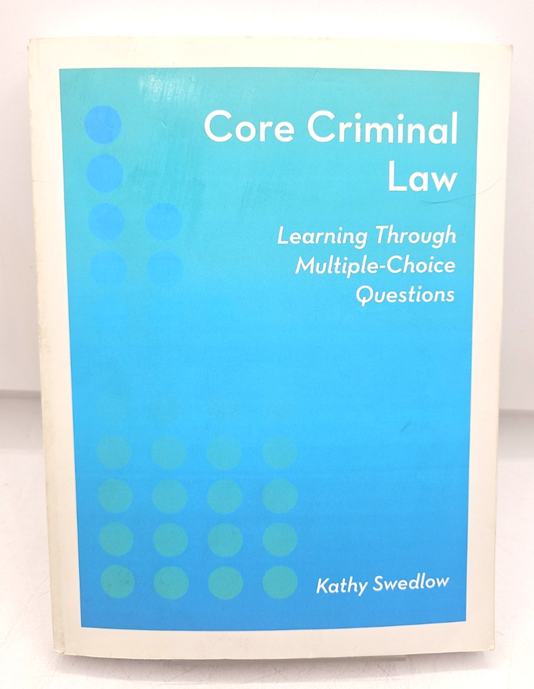 Core Criminal Law Learning Through Multiple-Choice Questions Kathy Swedlow PB
