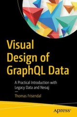 Visual Design of Graphql Data : A Practical Introduction With Neo4j, Paperbac…