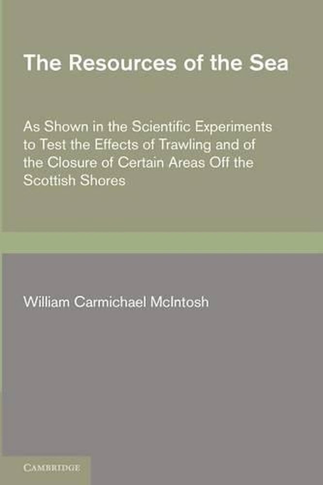 The Resources of the Sea: As Shown in the Scientific Experiments to Test the Eff