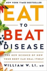 Eat to Beat Disease: The New Science of How Your Body Can Heal Itself