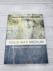Cold Wax Medium: Techniques, Concepts and Conversations by Crowell & McLaughlin