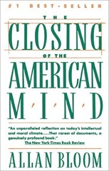 Closing of the American Mind : How Higher Education Has Failed De
