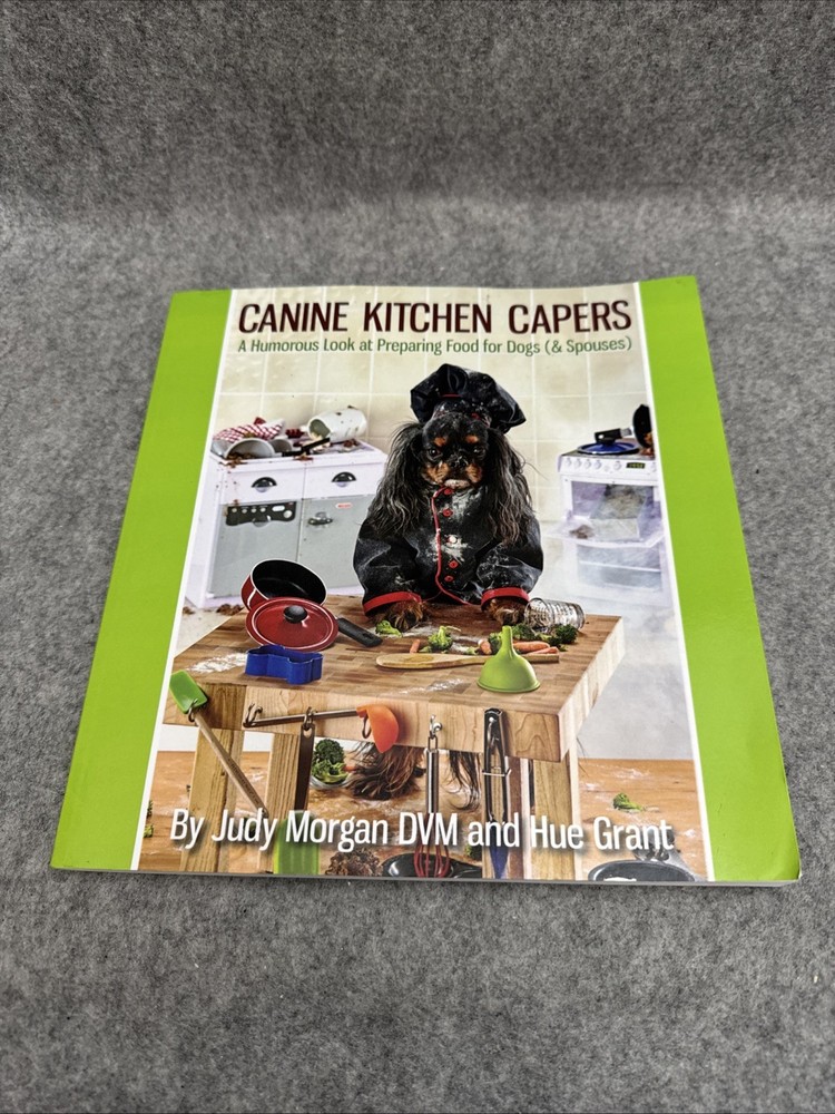 Canine Kitchen Capers : A Humorous Look at Preparing Food for Dogs (&…