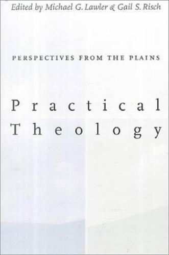 Practical Theology: Perspectives from the Plains, Lawler, Michael G.,Risch, Gail