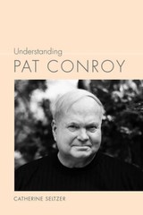 Understanding Pat Conroy (Understanding Contemporary American – VERY GOOD