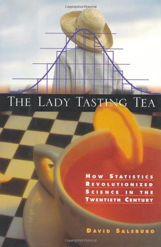 THE LADY TASTING TEA: HOW STATISTICS REVOLUTIONIZED By David Salsburg EXCELLENT