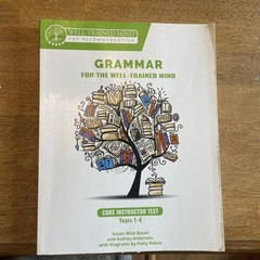 Grammar for the Well-Trained Mind: Core Instructor Text Years 1-4 Homeschool