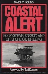 Coastal Alert: Energy Ecosystems And Offshore Oil Drilling (Island Press Criti..