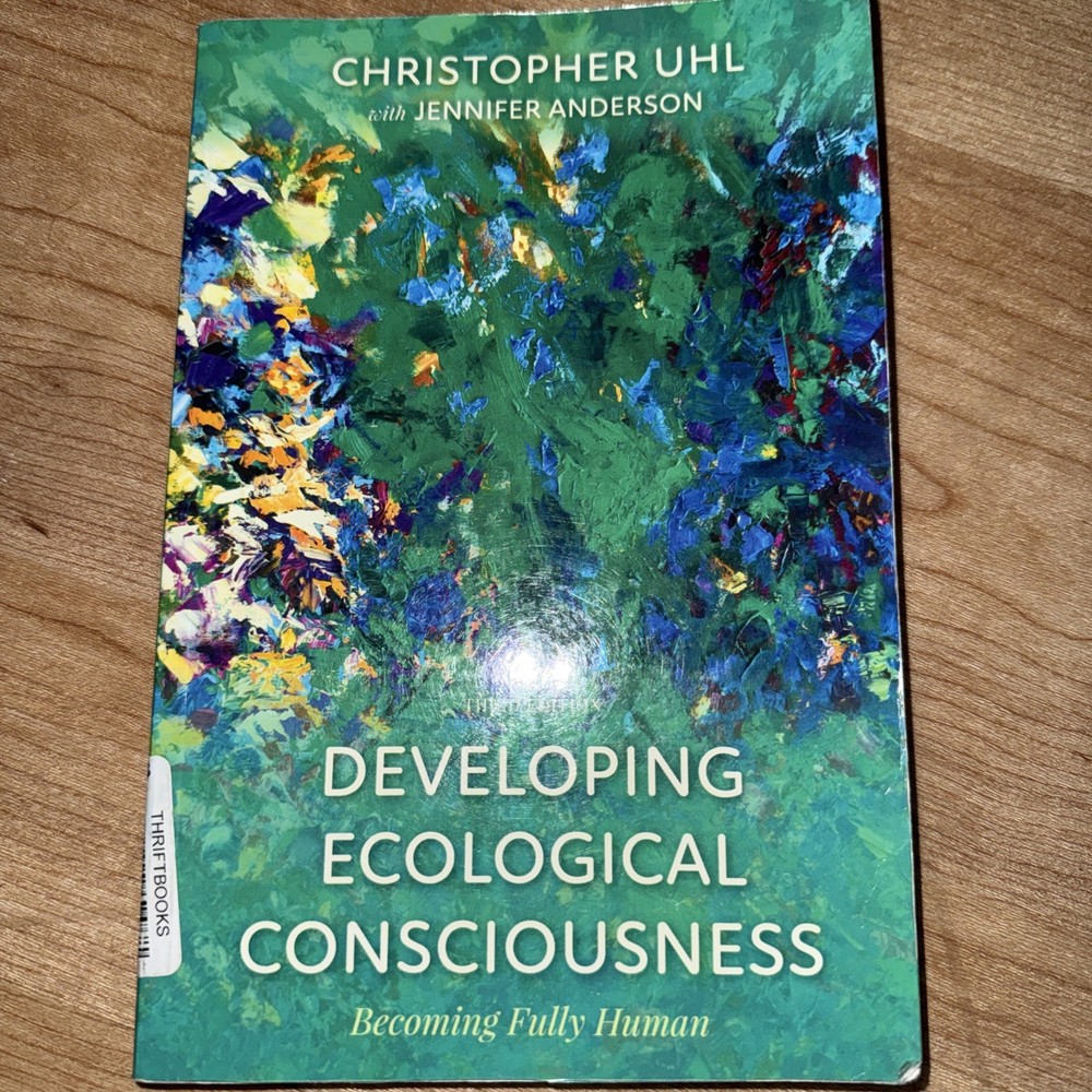 Developing Ecological Consciousness : Becoming Fully Human by Christopher Uhl…
