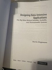 Designing Data-Intensive Applications : The Big Ideas Behind Reliable, Scalable,