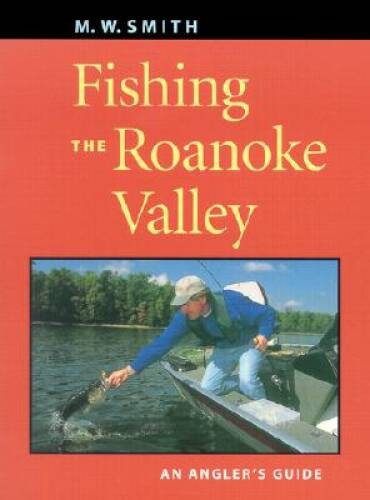 Fishing the Roanoke Valley: An Angler’s Guide – Paperback By Smith, M. W. – GOOD