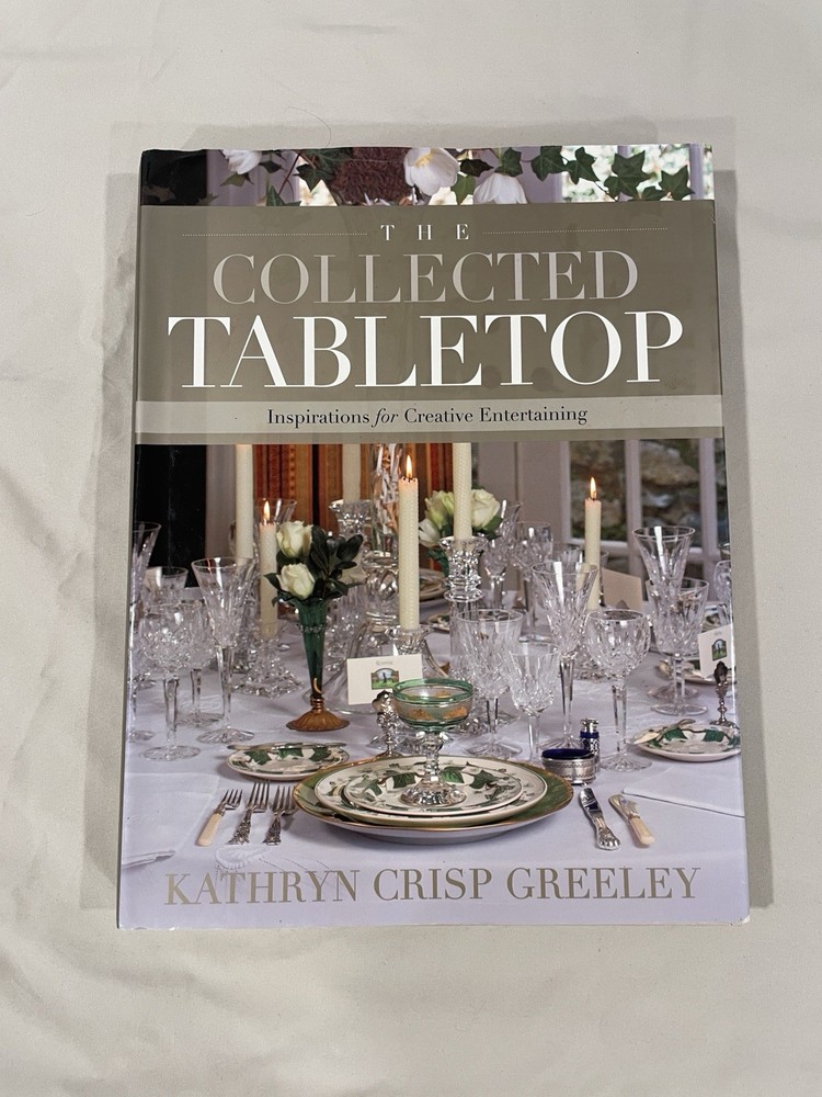 The Collected Tabletop: Inspirations for Creative Entertaining Kathryn Greely