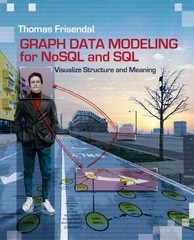 Graph Data Modeling for Nosql and SQL : Visualize Structure and Meaning, Pape…