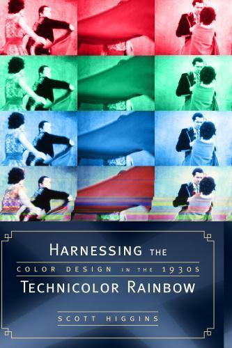 Harnessing the Technicolor Rainbow: Color Design in the 1930s, Higgins, Scott, V