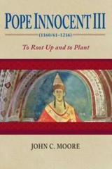 Pope Innocent Iii (1160/61-1216): To Root Up And To Plant