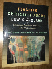TEACHING CRITICALLY ABOUT LEWIS & CLARK BOOK CHALLENGING DOMINANT NARRATIVE K-12