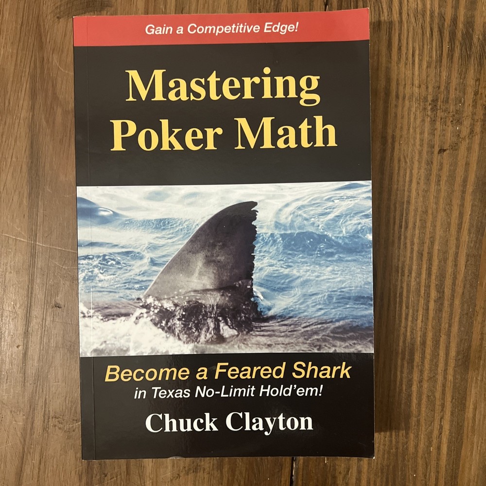 Mastering Poker Math: Become a Feared Shark in Texas No-Limit Hold’em, Clayton,