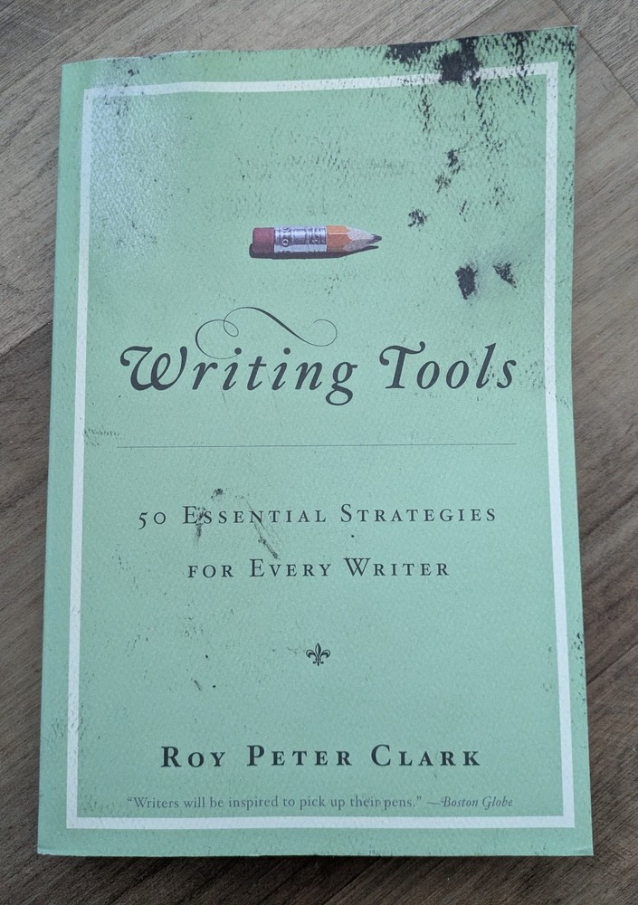 Writing Tools : 50 Essential Strategies for Every Writer by Roy Peter Clark