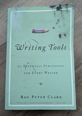 Writing Tools : 50 Essential Strategies for Every Writer by Roy Peter Clark