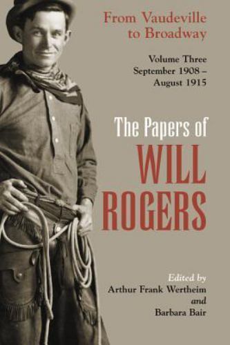The Papers of Will Rogers: From Vaudeville to Broadway, September 1908–August 19