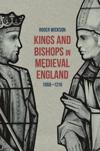 Kings and Bishops in Medieval England, 1066-1216 by Roger Wic… – 9781137431165