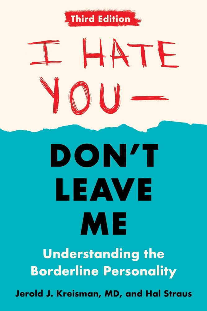 I Hate You–Don’t Leave Me: Third Edition: Understanding the Borderline Pers…