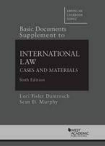 Basic Documents Supplement to International Law, Cases and Materials, 6th…