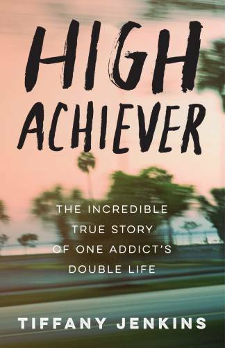 High Achiever: The Incredible True Story of One Addict’s Double Life – GOOD