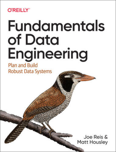 Fundamentals of Data Engineering: Plan and Build Robust Data Systems – VERY GOOD