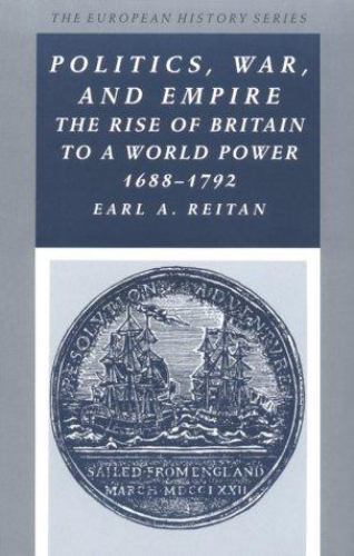 Politics, War, and Empire: The Rise of Britain to a World Power, 1688-1792