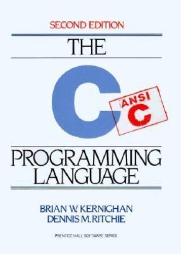 C Programming Language, 2nd Ed by Brian W. Kernighan; Dennis M. Ritchie