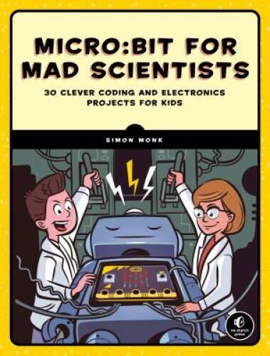 Micro:bit for Mad Scientists: 30 Clever Coding and Electronics Projects f – GOOD