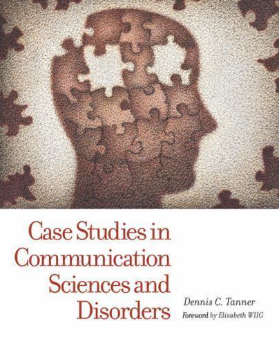 Case Studies in Communication Sciences and Disorders by Dennis C. Tanner