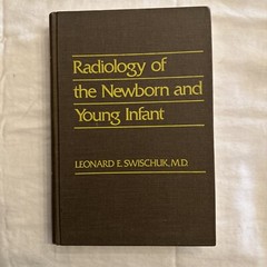Radiology of the Newborn and Young Infant Leonard E. Swischuk hardcover Signed