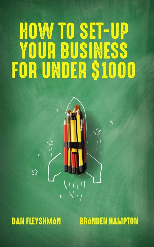 How To Set-Up Your Business For Under $1000 by Dan Fleyshman