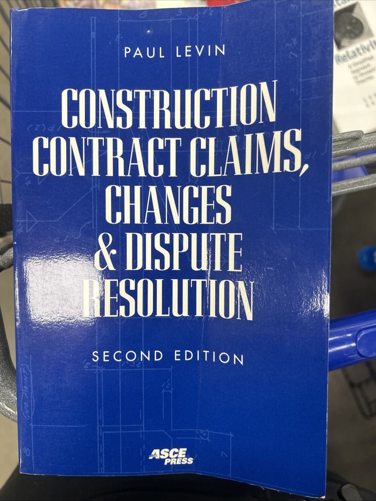 Construction Contract, Claims, Changes and Dispute Resolution by Paul Levin…