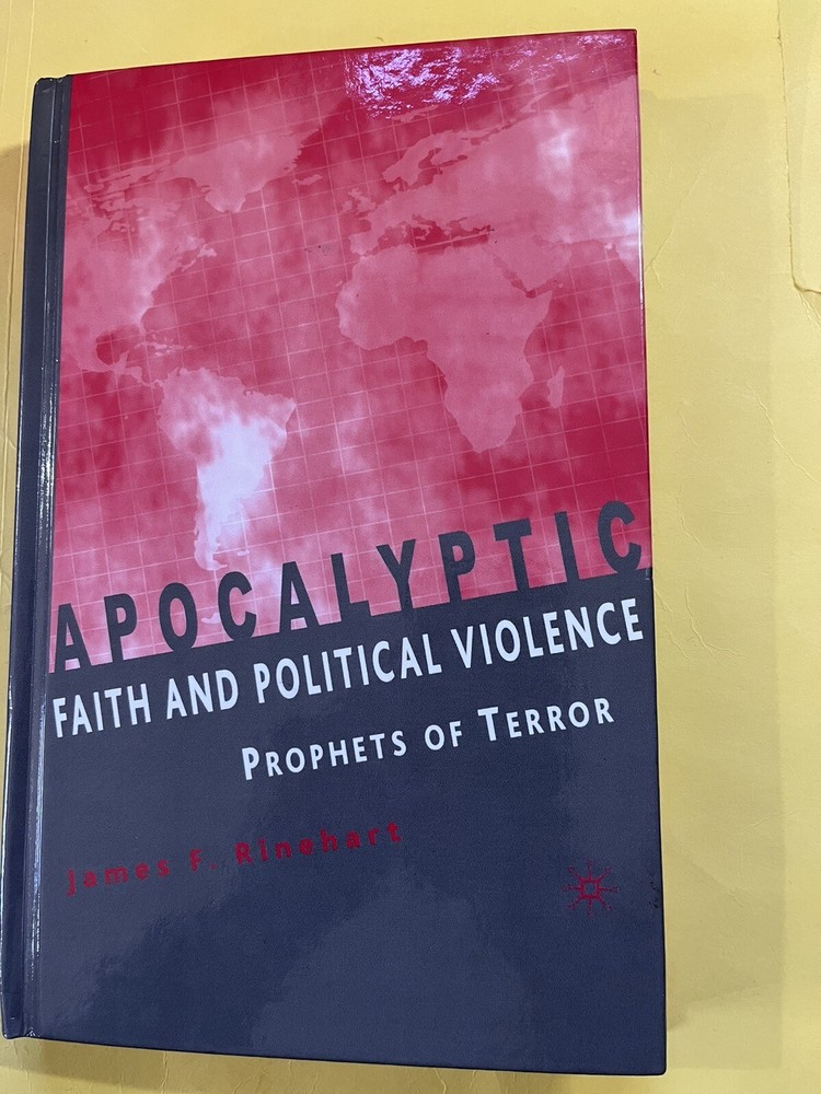Apocalyptic Faith & Political Violence: Prophets of Terror by J Rinehart HC New