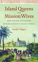 Island Queens and Mission Wives: How Gender and Empire Remade Hawai‘i’s …