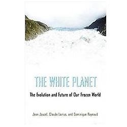 The White Planet: The Evolution and Future of Our Frozen World