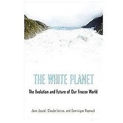 The White Planet: The Evolution and Future of Our Frozen World