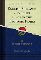English Surnames and Their Place in the Teutonic Family (Classic Reprint)