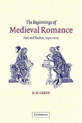 The Beginnings of Medieval Romance: Fact and Fiction, 1150 1220