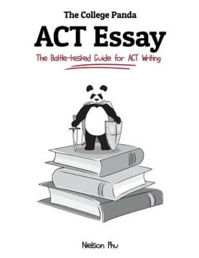 The College Panda’s Act Essay: The Battle-Tested Guide For Act Writing