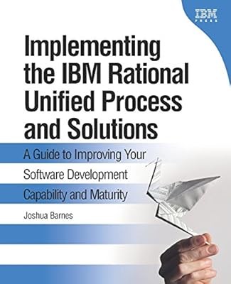 Implementing the IBM Rational Unified Process and Solutions: A Guide to Improvin